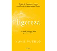 Ligereza: Deja atrás el pasado, conecta con el presente y expande el futuro. Un plan de compasión radical para ir hacia dentro. (Bienestar, salud y vida sana)