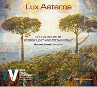 Ligeti - Kodály : Lux Aeterna - Oeuvres chorales