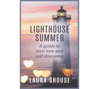 Lighhouse Summer: A guide to teen love and self discovery