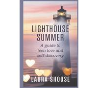 Lighhouse Summer: A guide to teen love and self discovery
