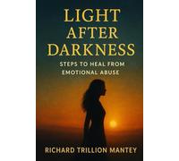 Light After Darkness: Steps to Heal from Emotional Abuse