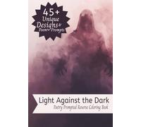 Light Against the Dark Poetry Prompted Reverse Coloring Book: A Reverse Coloring Journey of Light, Demons, Imagination & Inner Courage | 45+ ... Pages with Poetic Prompts to Spark Creativity