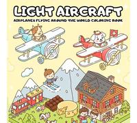 Light Aircraft: Airplanes Flying Around the World Coloring Book: A Cute and Cozy Adventure for Kids Ages 4-8