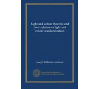 Light and colour theories and their relation to light and colour standardization