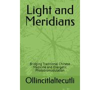 Light and Meridians: Bridging Traditional Chinese Medicine and Energetic Photobiomodulation: 5 (S.E.N.T.O. - Sinergie Evolutive Nei Trattamenti Olistici)
