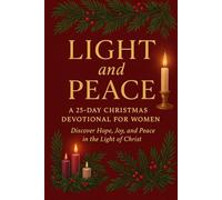 Light and Peace: A 25-Day Christmas Devotional for Women: Discover Hope, Joy, and Peace in the Light of Christ