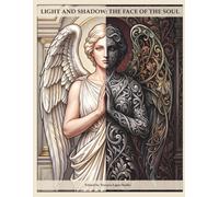 LIGHT AND SHADOW: THE FACE OF THE SOUL: A journey of self-reflection and integration between light and shadow through art and writing