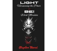 LIGHT BE!: Harnessing the Power to Work Miracles