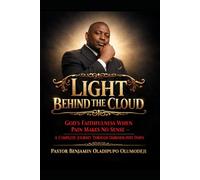 Light Behind the Cloud: God's Faithfulness When Pain Makes No Sense - A Complete Journey Through Darkness Into Dawn