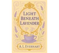 Light Beneath Lavender: Love doesn’t demand spectacle - it settles, quietly, where it’s meant to be: 1 (Echoes of Mariner’s Reach)