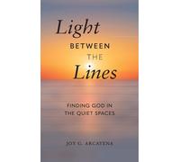 Light Between the Lines: Finding God in the Quiet Spaces: Finding God in the Quiet Spaces