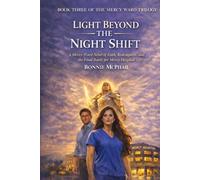 Light Beyond the Night Shift: A Mercy Ward Novel of Faith, Redemption, and the Final Battle for Mercy Hospital (The Mercy Ward Trilogy)
