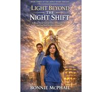 Light Beyond the Night Shift: A Mercy Ward Novel of Faith, Redemption, and the Final Battle for Mercy Hospital (The Mercy Ward Trilogy)