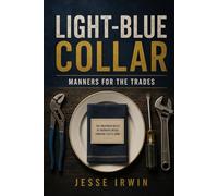 Light Blue Collar: Manners for the Trades: The Unspoken Rules of Working Inside Someone Else’s Home
