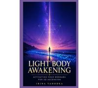 Light Body Awakening: Activating Your Merkaba, Crystalline DNA, and Multidimensional Energy Field for the 5D Ascension (The 5D Shift Collection)