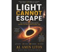 Light Cannot Escape: The Fascinating Science Behind Nature's Ultimate Gravitational Trap