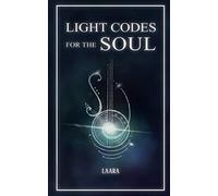 Light Codes for the Soul: Wisdom, Symbols, and Stories for Energy Healing and Ascension (Light Language Awakening)
