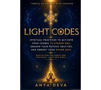 Light Codes: Spiritual Practices to Activate Your Cosmic 12-Strand DNA, Awaken Your Psychic Abilities, and Embody Your Divine Self: Meditations for Individual and Group Light Grid Work