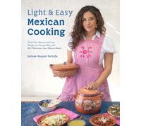 Light & Easy Mexican Cooking: Track Your Macros and Lose Weight the Simple Way with 60+ Delicious, Low-Calorie Meals