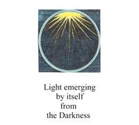 Light emerging by itself from the Darkness: The true theory of the Philosophers’ Stone