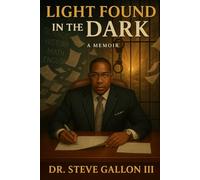 Light Found in the Dark: A Memoir (Light Found in the Dark: The Journey of Dr. Steve Gallon III)