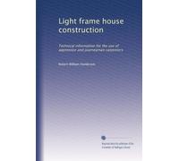 Light frame house construction: Technical information for the use of apprentice and journeyman carpenters