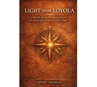 Light From Loyola: A Nine-Day Novena to St. Ignatius of Loyola for Purpose, Discernment, and Spiritual Courage