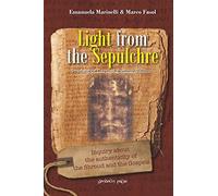 Light from the Sepulchre: Inquiry about the authenticity of the Shroud and the Gospels