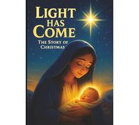 Light Has Come: Celebrate the true meaning of Christmas with beauty, wonder, and joy.