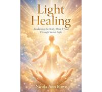 Light Healing: Awakening the Body, Mind & Soul Through Sacred Light