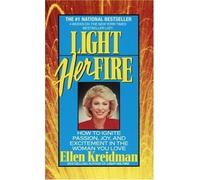 Light Her Fire: How to Ignite Passion, Joy, and Excitement in the Woman You Love by Kreidman, Ellen (1992) Mass Market Paperback
