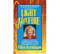 Light Her Fire: How to Ignite Passion, Joy, and Excitement in the Women You Love