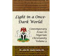 Light in a Once-Dark World: Contemporary Issues in Nigerian Christianity, Volume 9