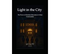 Light in the City: The Power of Christian Education in Urban Communities
