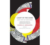Light in the Dark/Luz En Lo Oscuro: Rewriting Identity, Spirituality, Reality (Latin America Otherwise)
