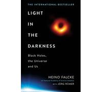 Light in the Darkness: Black Holes, The Universe and Us