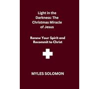 Light in the Darkness: The Christmas Miracle of Jesus: Renew Your Spirit and Recommit to Christ