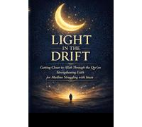 LIGHT IN THE DRIFT: Getting Closer to Allah Through the Qur’an - Strengthening Faith, Renewing Iman, and Islamic Spiritual Growth for Muslims ... from Allah (The Strengthening Iman Series)