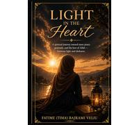 LIGHT IN THE HEART: A spiritual journey toward inner peace, gratitude, and the love of Allah - between light and darkness.