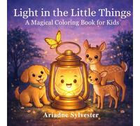 Light in the Little Things: A Magical Coloring Book for Kids (The Lantern Glow Series)