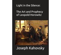 Light in the Silence: The Art and Prophecy of Leopold Horowitz
