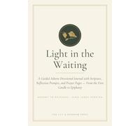 Light in the Waiting: A Guided Advent Devotional Journal with Scripture, Reflection Prompts, and Prayer Pages - From the First Candle to Epiphany