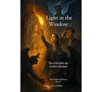 Light in the Window "The Girl With The Golden Feather": The Fendrel Hall Series Book 2