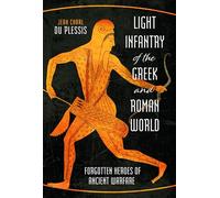 Light Infantry of the Greek and Roman World: Forgotten Heroes of Ancient Warfare