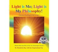 Light is Me; Light is My Philosophy!: (Quantum Psychology for Self-Ecology) (Latest edition)