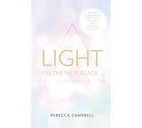 Light Is the New Black: A Guide To Answering Your Soul'S Callings And Working Your Light