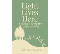 Light Lives Here: Finding Hope in the Valley of Grief