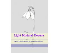 Light Minimal Flowers: Gentle Floral Designs for Relaxing Coloring (Soft Quiet Moments)