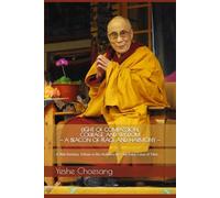 LIGHT OF COMPASSION, COURAGE, AND WISDOM - A BEACON OF PEACE AND HARMONY -: A 90th Birthday Tribute to His Holiness the 14th Dalai Lama of Tibet