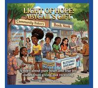 LIGHT OF HOPE: ABYGAIL'S GIFT: A STORY ABOUT PURE HEART AND TRUE JOY COMES FROM GIVING, NOT RECEIVING.